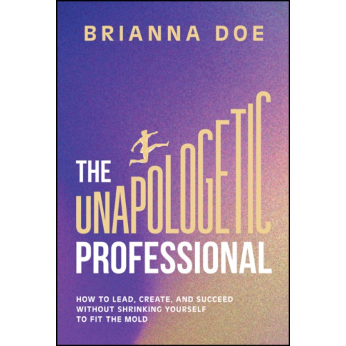 John Wiley & Sons Inc The Unapologetic Professional (inbunden, eng)