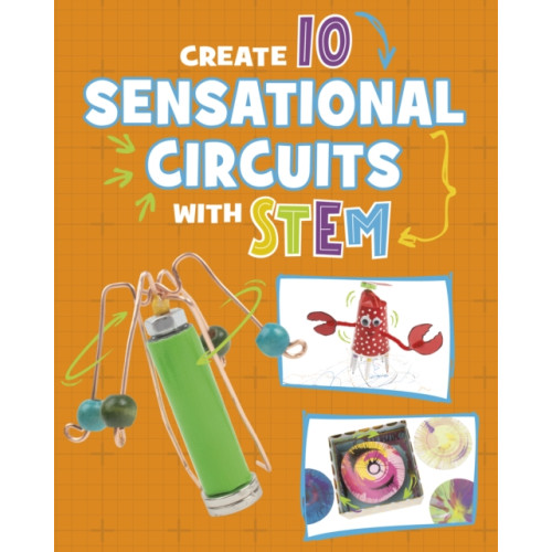 Capstone Global Library Ltd Create 10 Sensational Circuits with STEM (inbunden, eng)