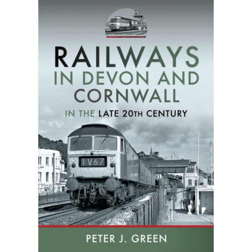 Pen & Sword Books Ltd Railways in Devon and Cornwall in the Late 20th Century (inbunden, eng)