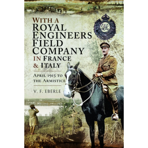 Pen & Sword Books Ltd With a Royal Engineers Field Company in France & Italy (häftad, eng)