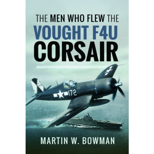 Pen & Sword Books Ltd The Men Who Flew the Vought F4U Corsair (häftad, eng)