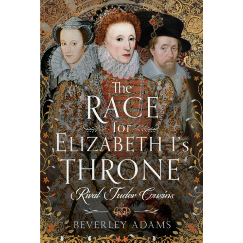 Pen & Sword Books Ltd The Race for Elizabeth I's Throne (inbunden, eng)