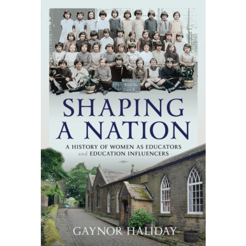 Pen & Sword Books Ltd Shaping a Nation (inbunden, eng)
