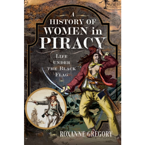 Pen & Sword Books Ltd A History of Women in Piracy (inbunden, eng)