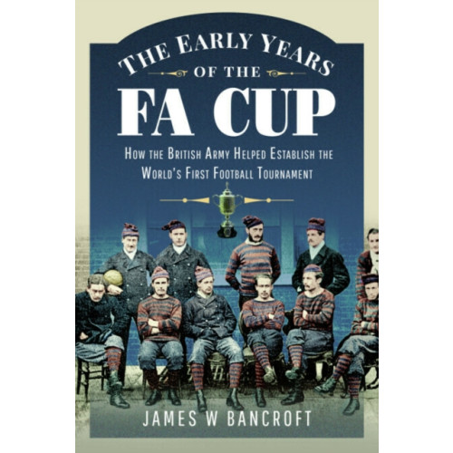 Pen & Sword Books Ltd The Early Years of the FA Cup (häftad, eng)