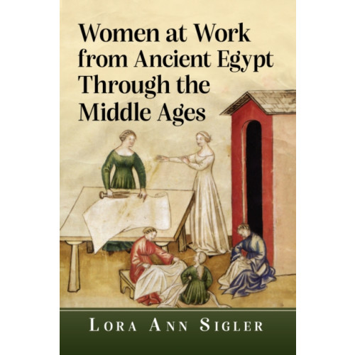 McFarland & Co Inc Women at Work from Ancient Egypt Through the Middle Ages (häftad, eng)