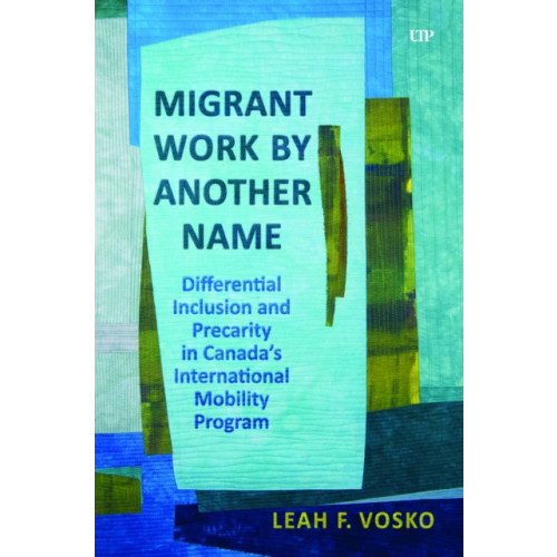 University of Toronto Press Migrant Work by Another Name (inbunden, eng)