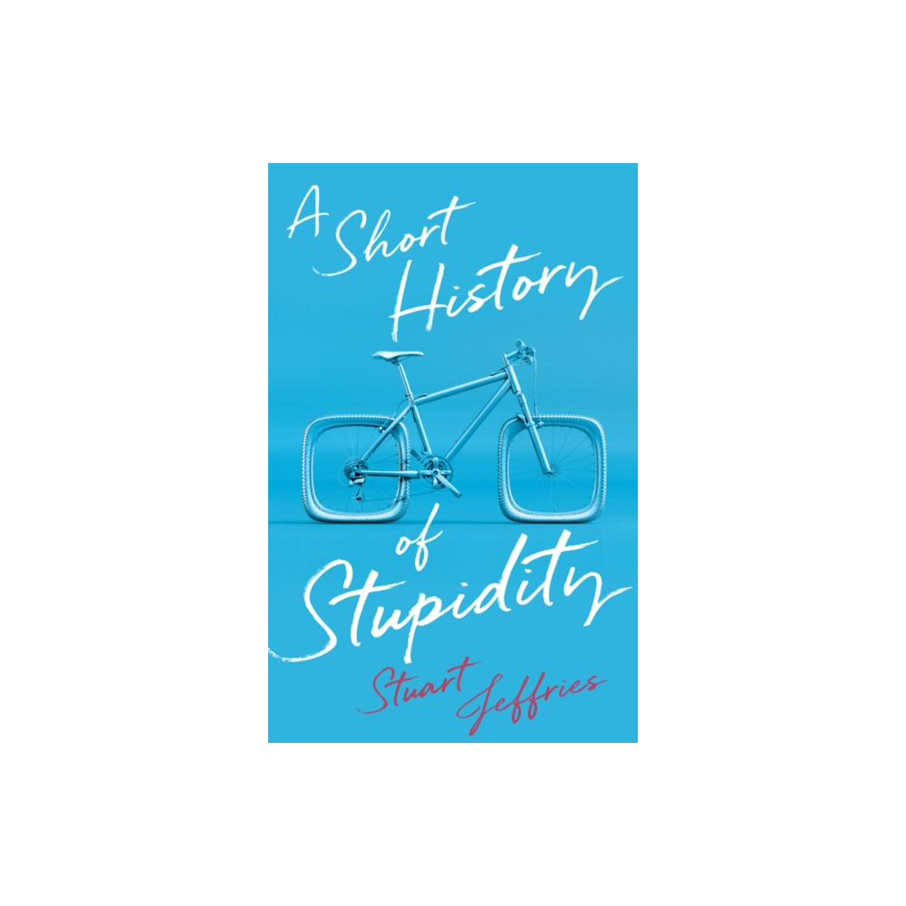 Produktbild för A Short History of Stupidity (inbunden, eng)