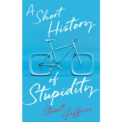 John Wiley And Sons Ltd A Short History of Stupidity (inbunden, eng)