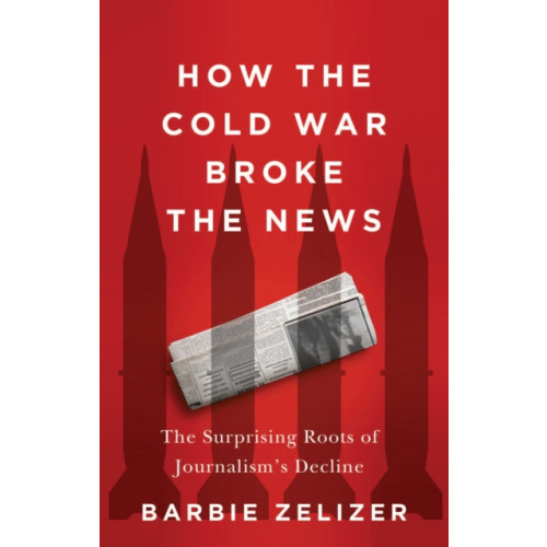 John Wiley And Sons Ltd How the Cold War Broke the News (inbunden, eng)