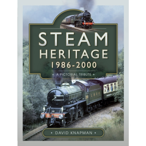 Pen & Sword Books Ltd Steam Heritage, 1986–2000 (inbunden, eng)
