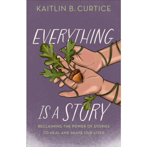 Baker publishing group Everything Is a Story (inbunden, eng)
