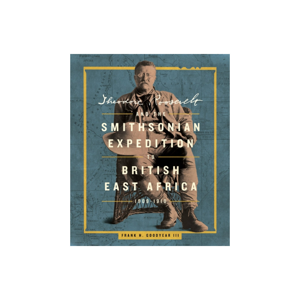 Produktbild för Theodore Roosevelt and the Smithsonian Expedition to British East Africa, 1909-1910 (inbunden, eng)