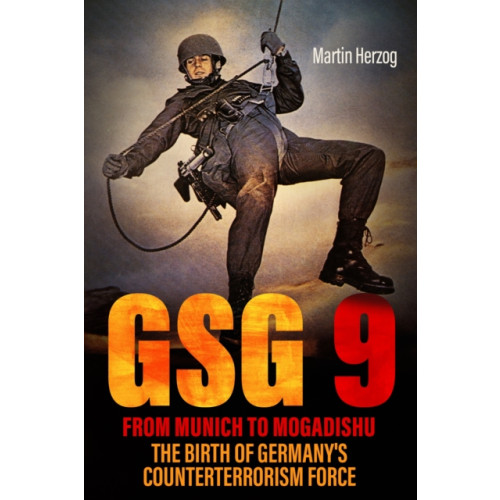 Casemate Publishers GSG 9: From Munich to Mogadishu (inbunden, eng)