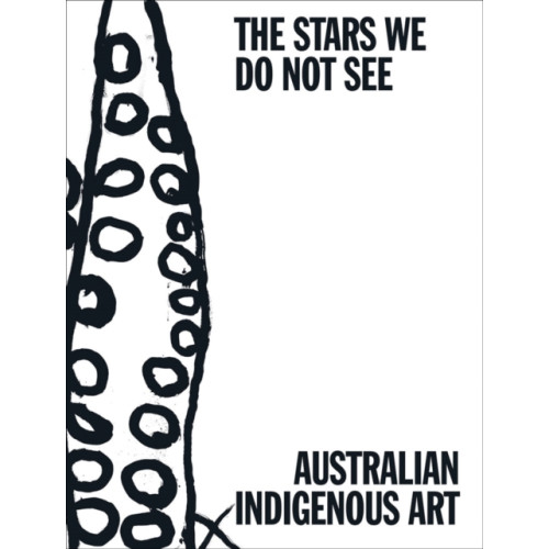 Distributed Art Publishers The Stars We Do Not See: Australian Indigenous Art (inbunden, eng)