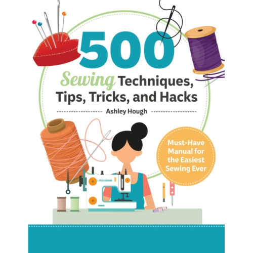 Fox Chapel Publishing 500 Sewing Tips, Tricks, Techniques, and Hacks (häftad, eng)