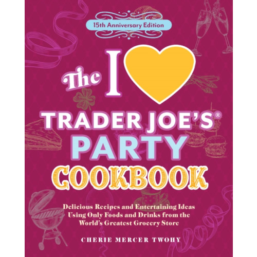 Ulysses Press The I Love Trader Joe's Party Cookbook: 15th Anniversary Edition (häftad, eng)
