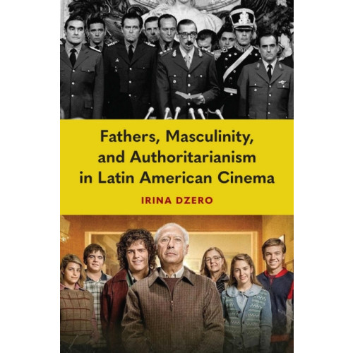 University Press of Florida Fathers, Masculinity, and Authoritarianism in Latin American Cinema (häftad, eng)
