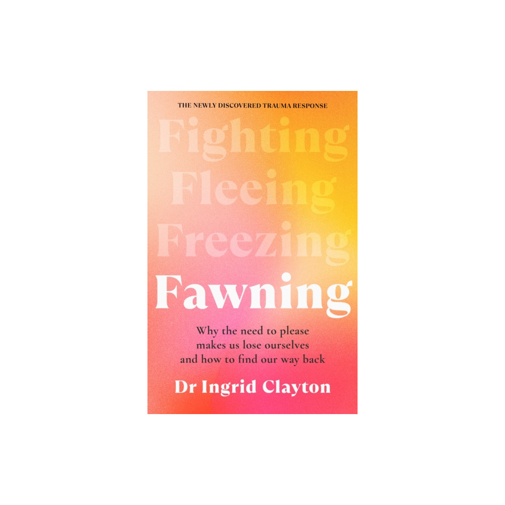 Produktbild för Fawning: Why the Need to Please Makes Us Lose Ourselves - and How to Find our Way Back (häftad, eng)