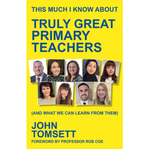 Crown House Publishing This Much I Know About Truly Great Primary Teachers (häftad, eng)