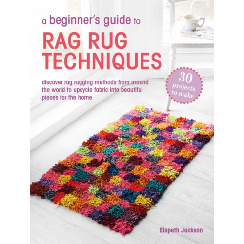 Ryland, Peters & Small Ltd A Beginner’s Guide to Rag Rug Techniques (häftad, eng)
