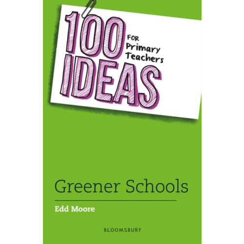 Bloomsbury Publishing PLC 100 Ideas for Primary Teachers: Greener School (häftad, eng)