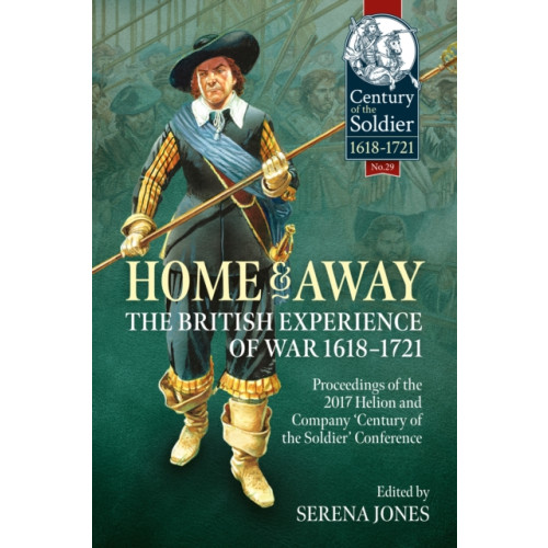 Helion & Company Home and Away - The British Experience of War 1618-1721 (häftad, eng)