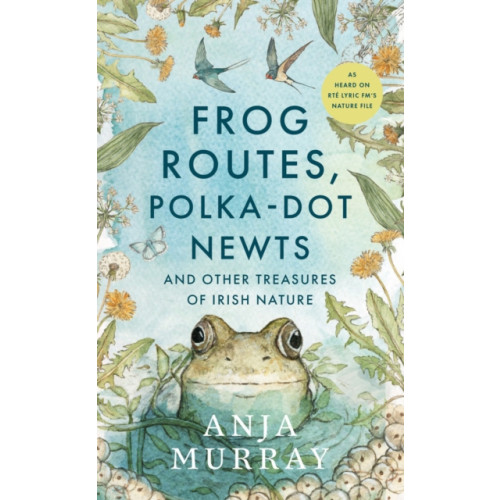 Gill Frog Routes, Polka-Dot Newts and Other Treasures of Irish Nature (inbunden, eng)
