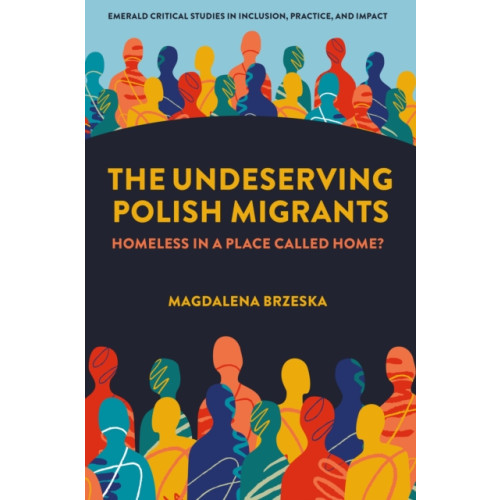 Emerald Publishing Limited The Undeserving Polish Migrants (inbunden, eng)