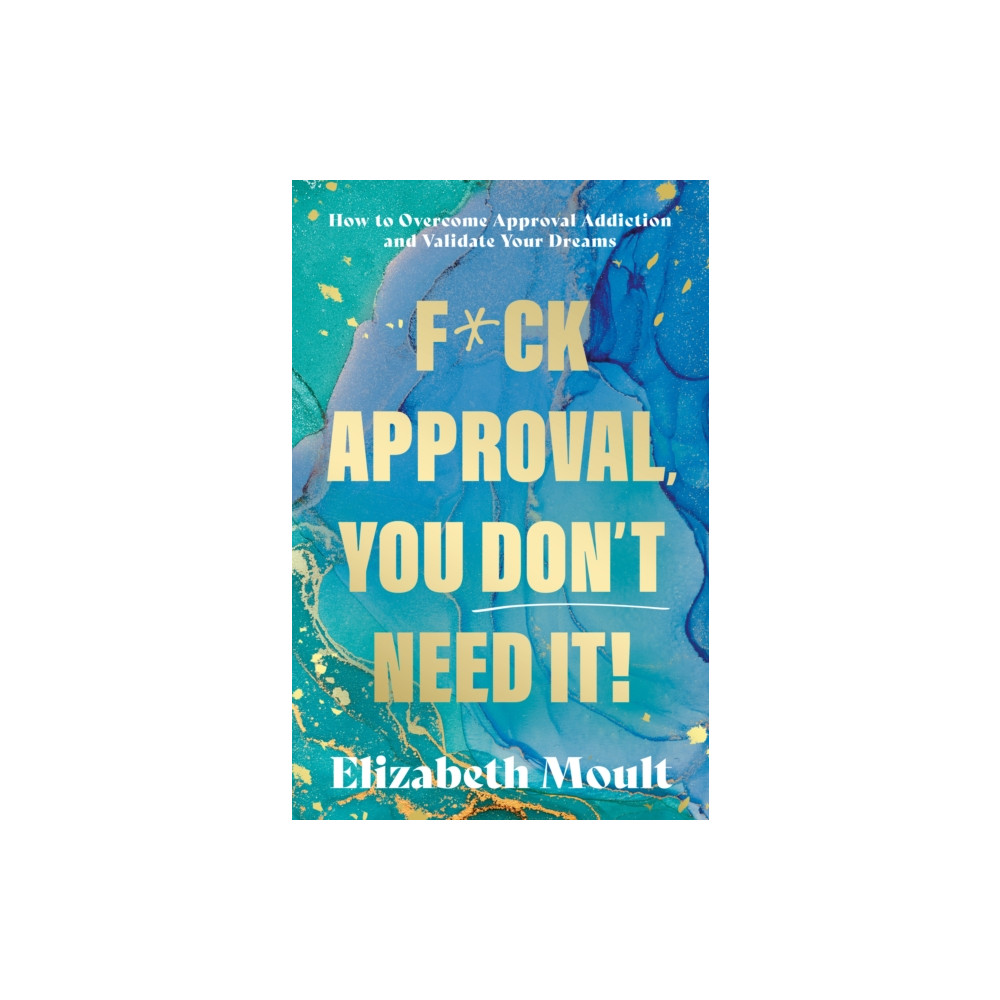 Produktbild för F*ck Approval, You Don’t Need It! (häftad, eng)