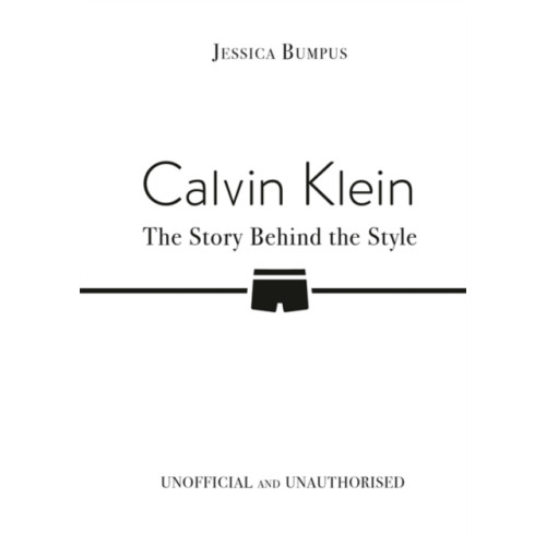 Bonnier Books Ltd Calvin Klein: The Story Behind the Style (inbunden, eng)