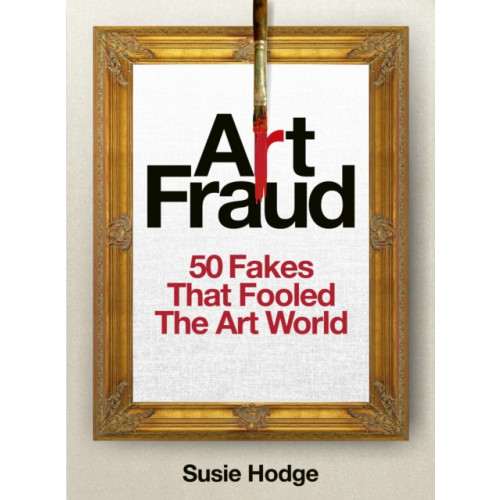 Quarto Publishing Plc Art Fraud (inbunden, eng)