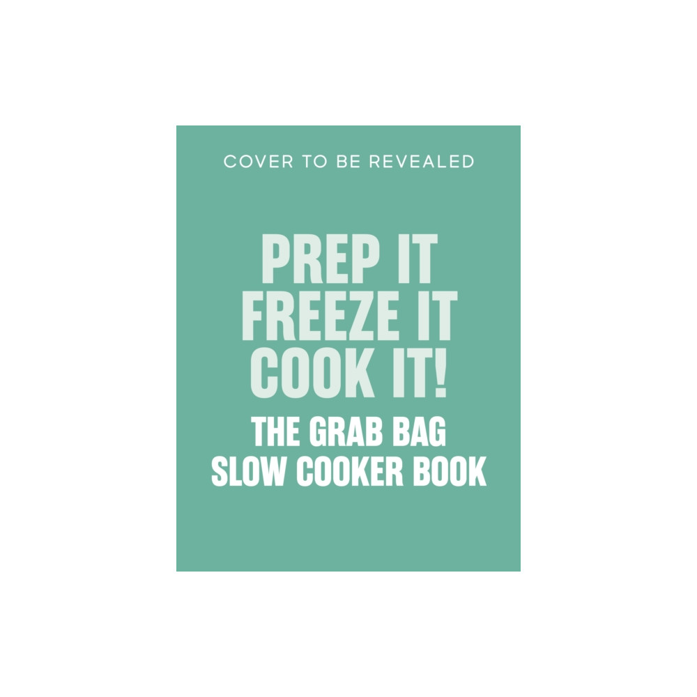 Produktbild för Prep it, Freeze it, Cook it! The Grab Bag Slow Cooker Book (inbunden, eng)