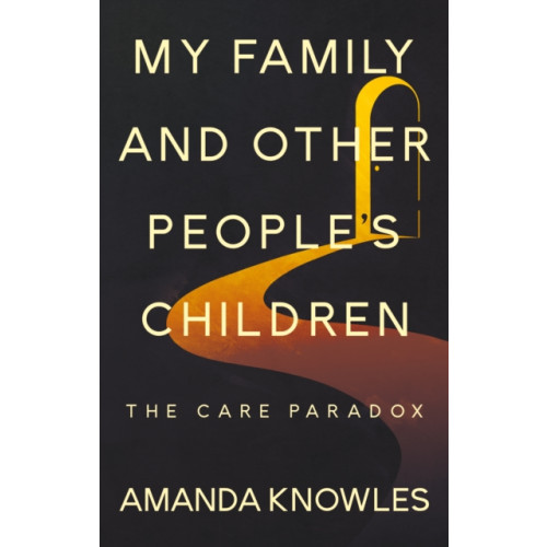 Troubador Publishing My Family and Other People’s Children: The Care Paradox (häftad, eng)