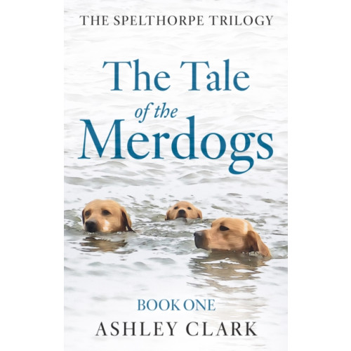 Troubador Publishing The Tale of the Merdogs (häftad, eng)