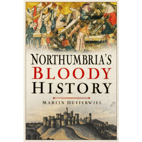 The History Press Ltd Northumbria's Bloody History (häftad, eng)
