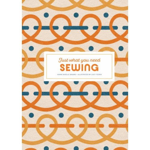 Thames & Hudson Ltd Sewing: Just What You Need (inbunden, eng)