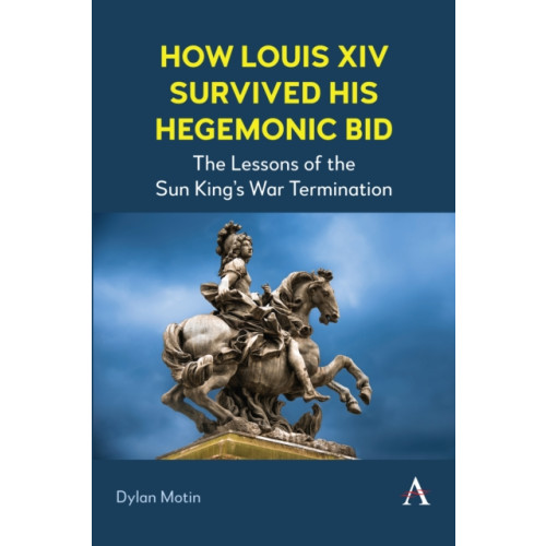 Anthem press How Louis XIV Survived His Hegemonic Bid (häftad, eng)