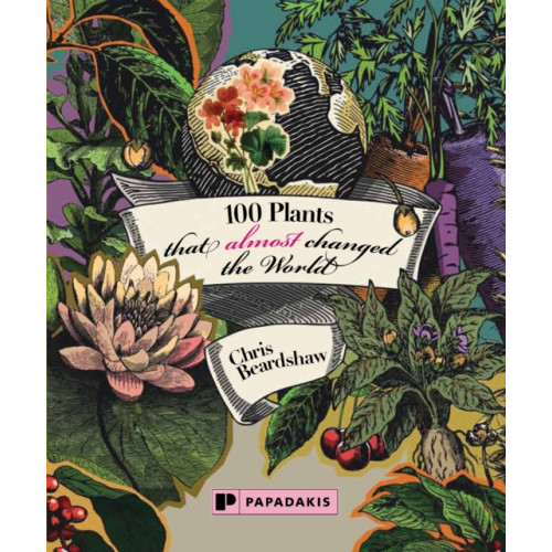 Papadakis 100 Plants That (Almost) Changed The World (inbunden, eng)