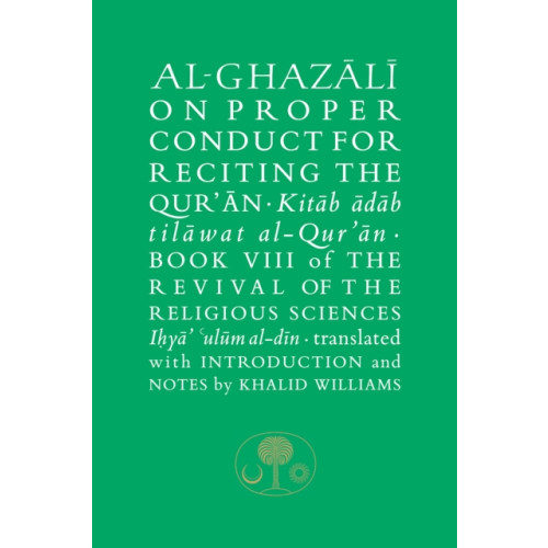 The Islamic Texts Society Al-Ghazali on Proper Conduct for Reciting the Qur’an (inbunden, eng)