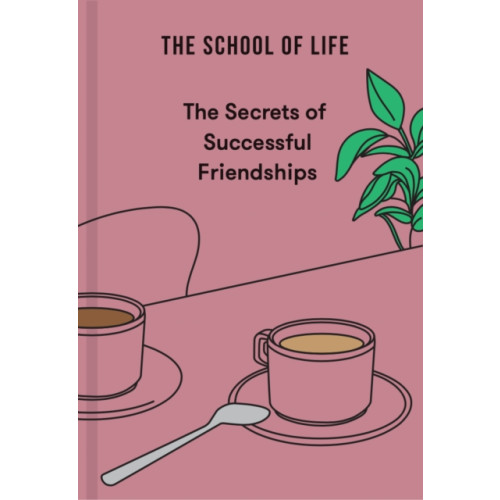 The School of Life Press The Secrets of Successful Friendships (inbunden, eng)