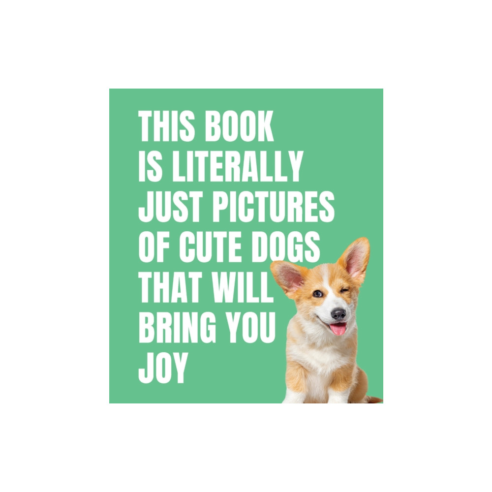 Produktbild för This Book is Literally Just Cute Dogs That Will Bring You Joy (inbunden, eng)