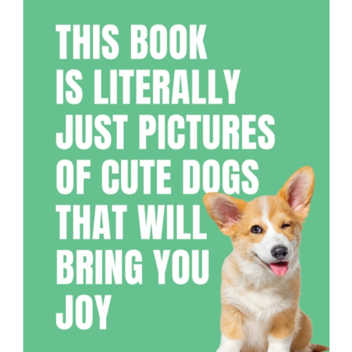 Smith Street Books This Book is Literally Just Cute Dogs That Will Bring You Joy (inbunden, eng)