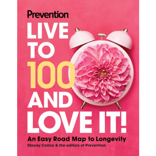 Hearst Home Books Prevention Live to 100 and Love It! (inbunden, eng)