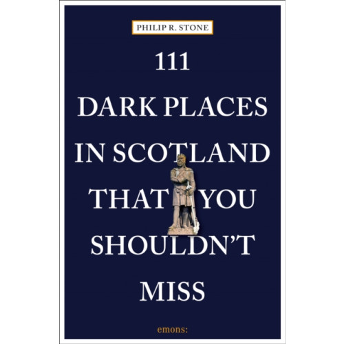 Emons Verlag GmbH 111 Dark Places in Scotland That You Shouldn't Miss (häftad, eng)