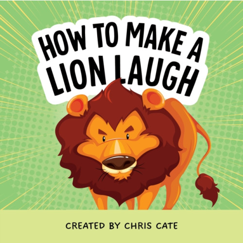 Callisto Media Inc. How to Make a Lion Laugh (inbunden, eng)
