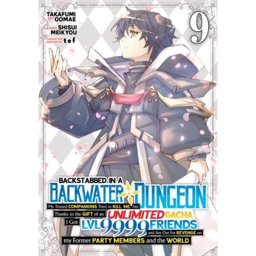 Seven Seas Entertainment, LLC Backstabbed in a Backwater Dungeon: My Party Tried to Kill Me, But Thanks to an Infinite Gacha I Got LVL 9999 Friends and Am Out For Revenge (Manga) Vol. 9 (häftad, eng)