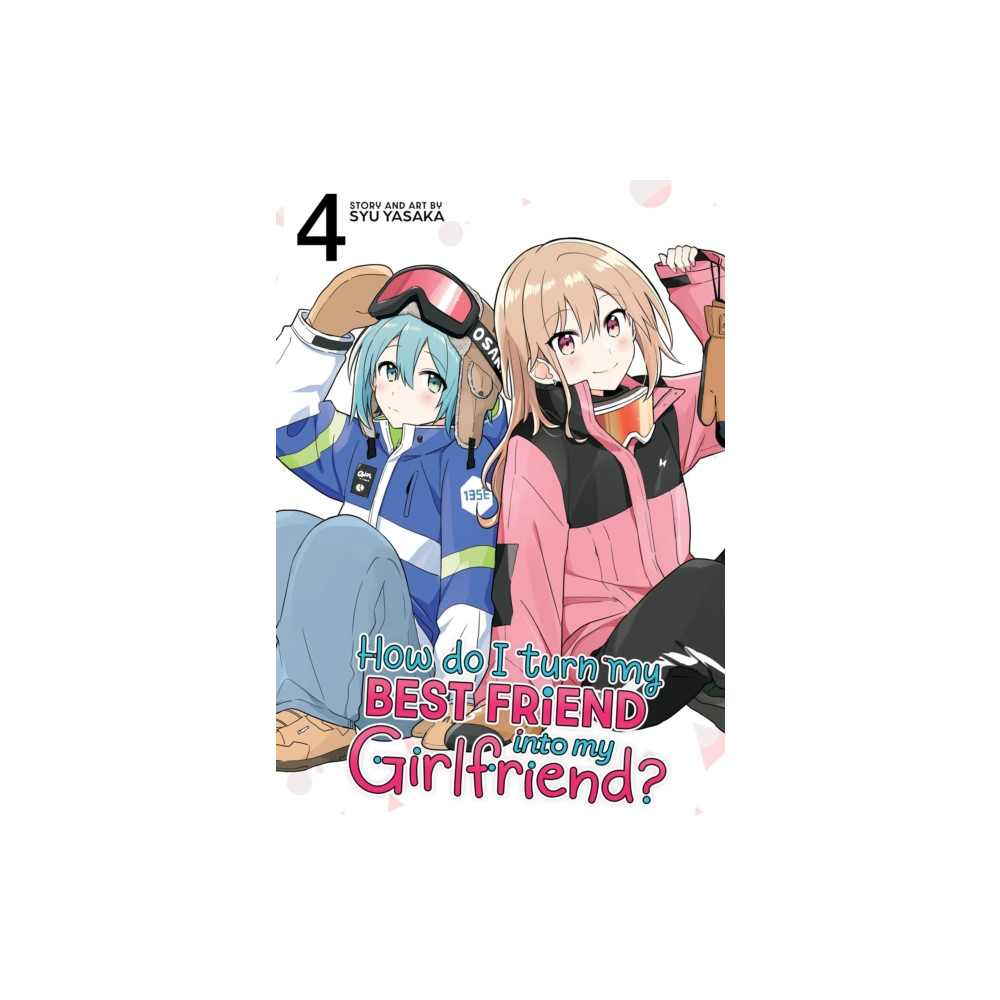 Produktbild för How Do I Turn My Best Friend Into My Girlfriend? Vol. 4 (häftad, eng)
