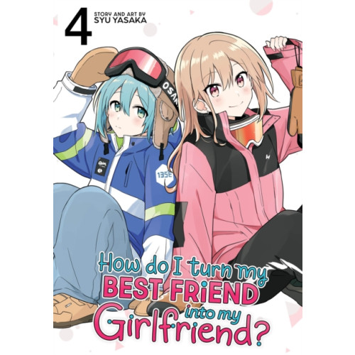 Seven Seas Entertainment, LLC How Do I Turn My Best Friend Into My Girlfriend? Vol. 4 (häftad, eng)