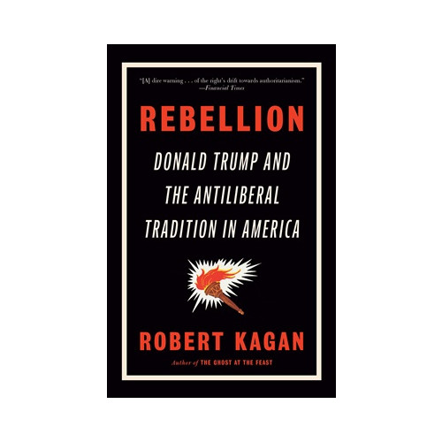Robert Kagan Rebellion: Donald Trump and the Antiliberal Tradition in America (häftad, eng)